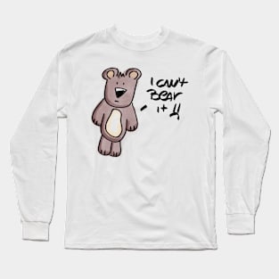 I can't bear it =( Long Sleeve T-Shirt